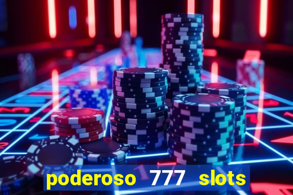 poderoso 777 slots paga mesmo